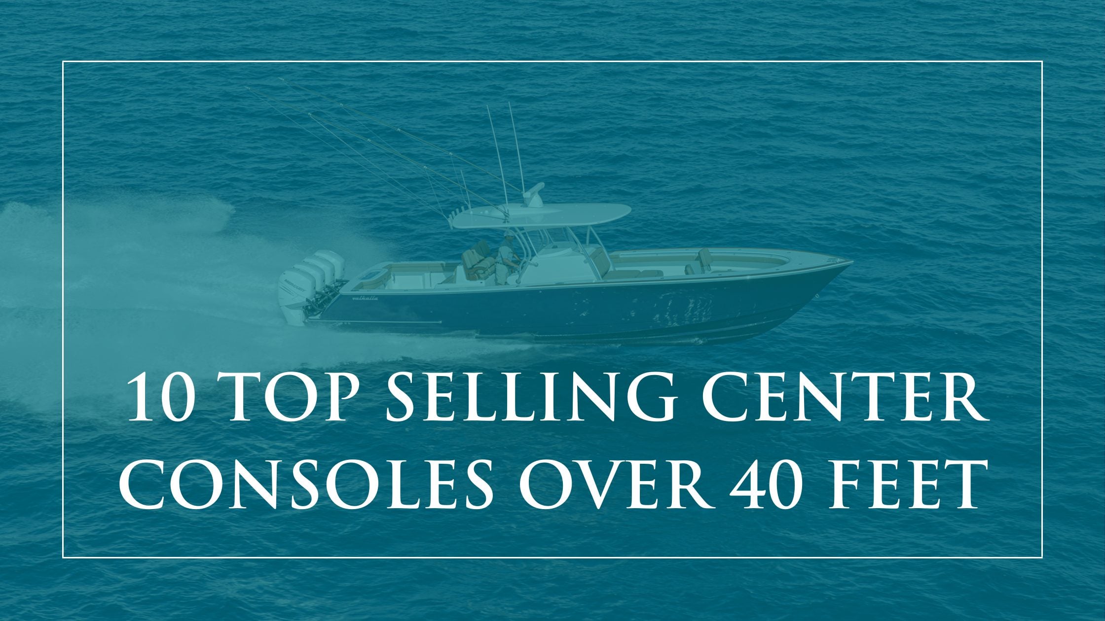Top-Selling-Center-Consoles-Over-40-feet-blog-cover-