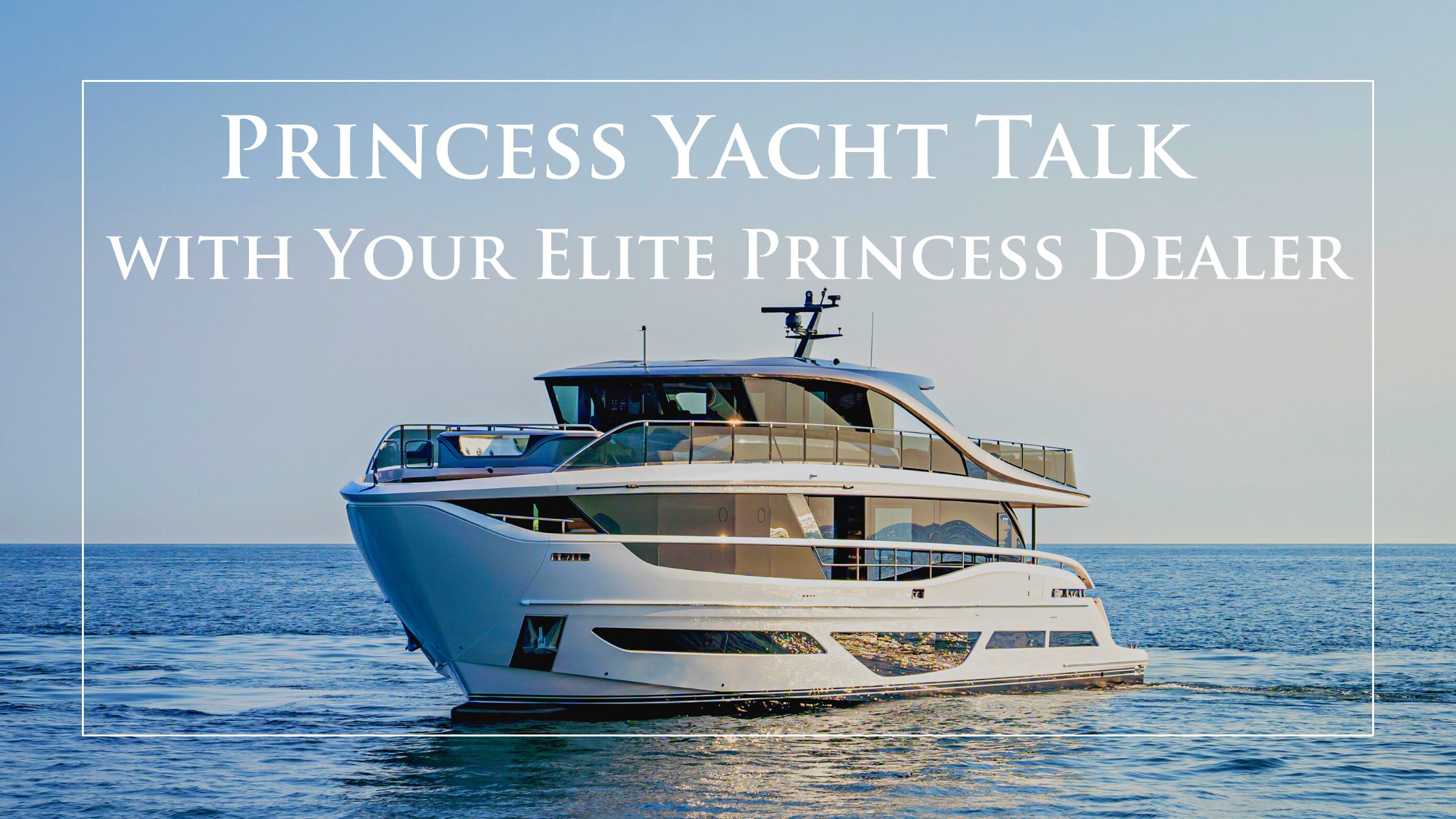 Princess-Yacht-Talk-with-your-elite-princess-dealer-v6