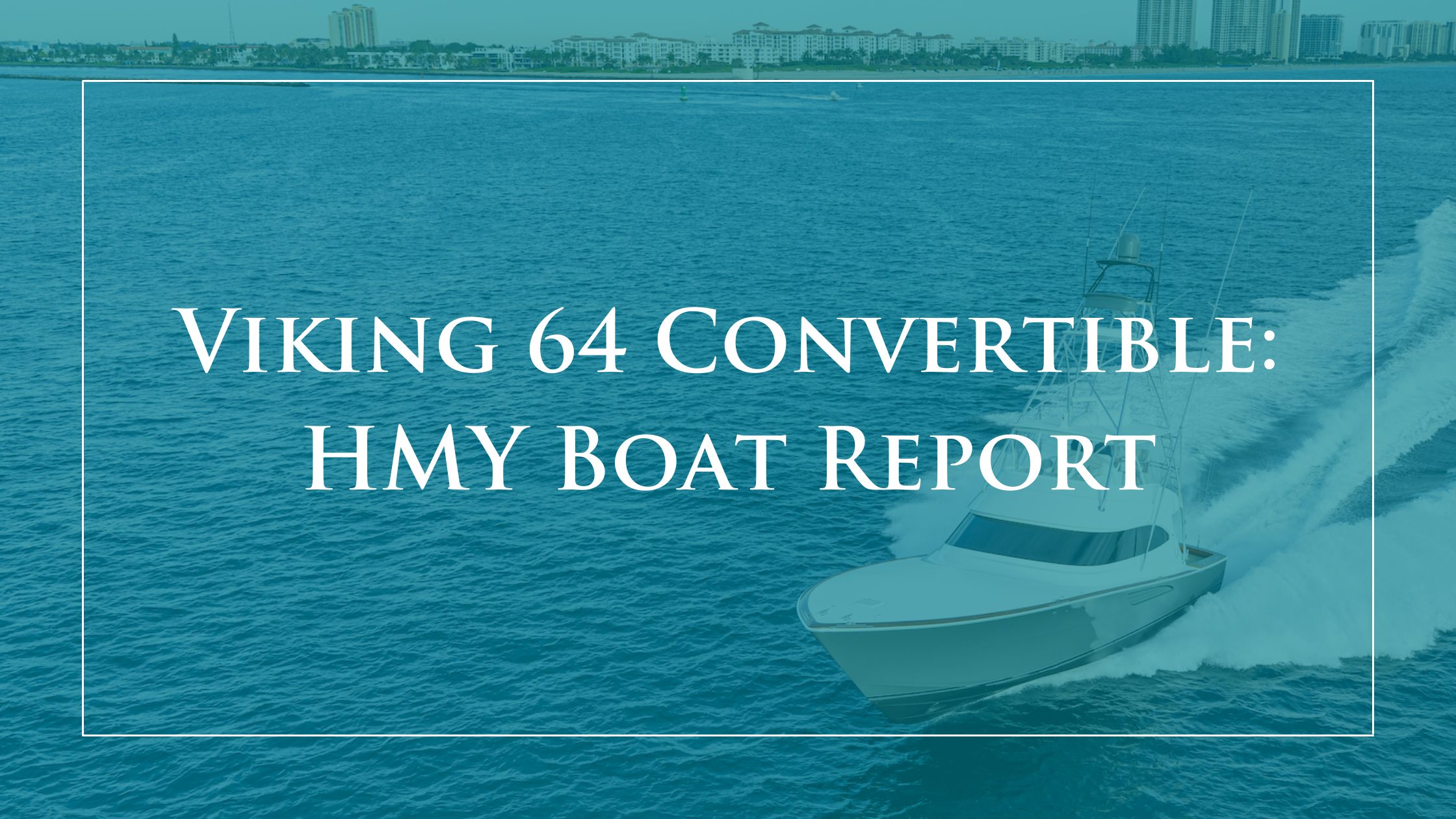 Viking-64-Convertible-HMY-Boat-Report-Cover-Image-