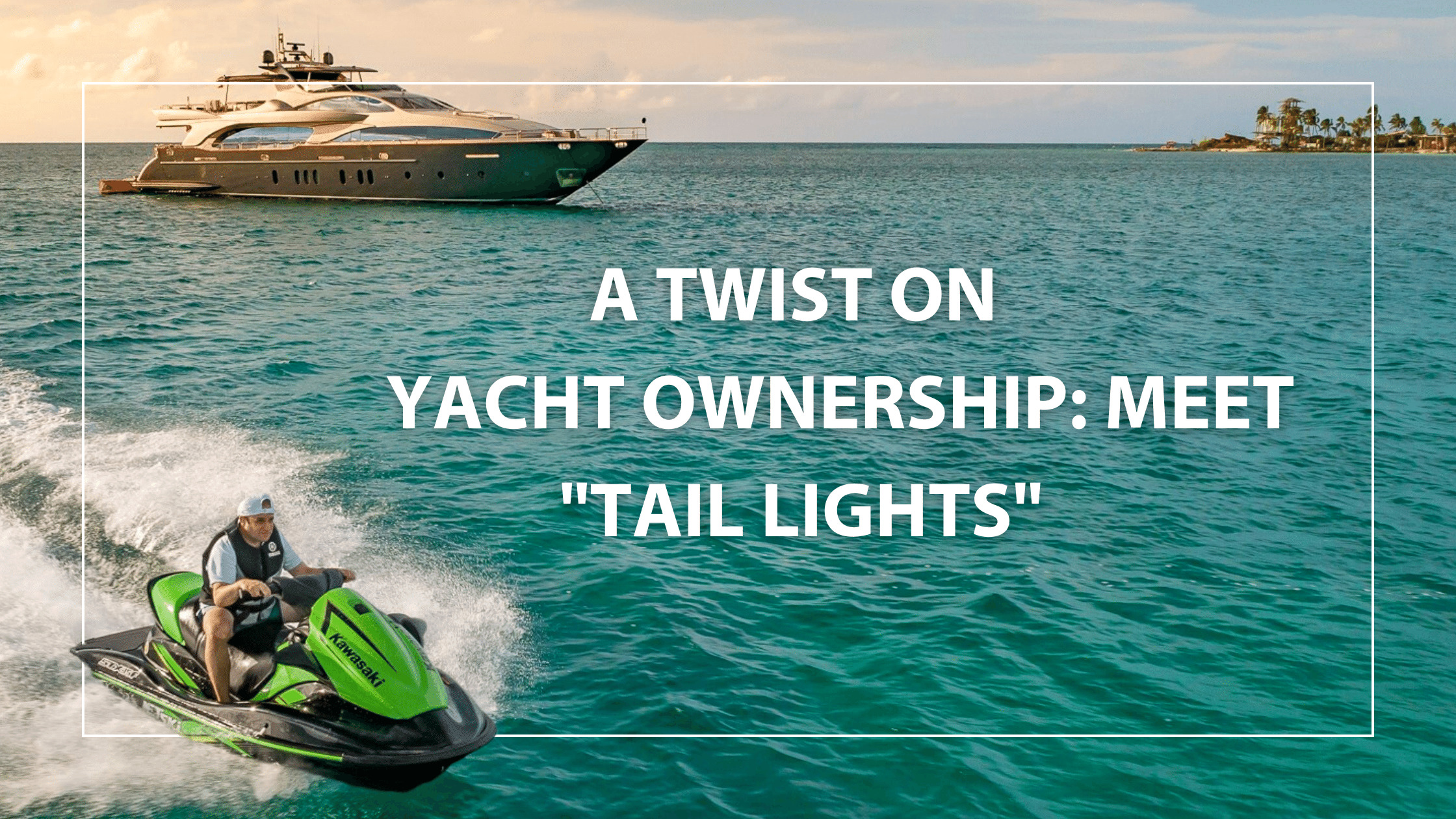 A-Twist-on-Yacht-Ownership-Meet-Tail-Lights-