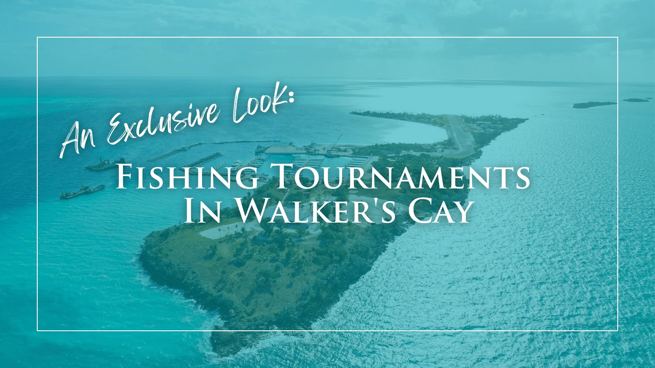 Walkers-Cay-Exclusive-Look-Fishing-Tournaments-on-the-Island-Blog-COver-